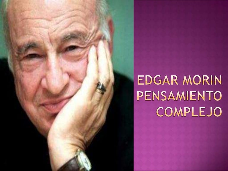 Edgar Morin Pensamiento Complejo