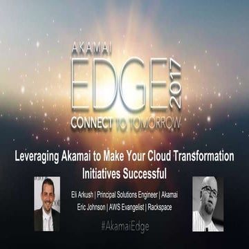 Leveraging Akamai to Make Your Cloud Transformation Initiatives Successful