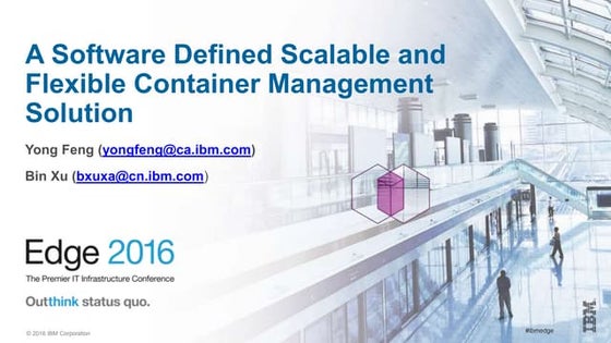 Edge 2016 SCL-2484: a software defined scalable and flexible container manage...