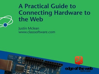 A Practical Guide to Connecting Hardware to the Web