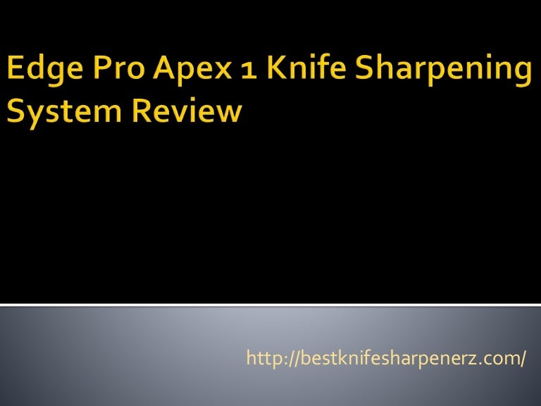 Edge pro apex 1 knife sharpening system review