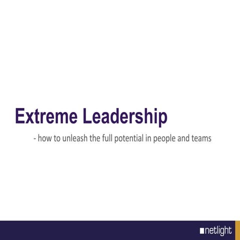 Extreme Leadership - How To Unleash The Full Potential In People And Teams