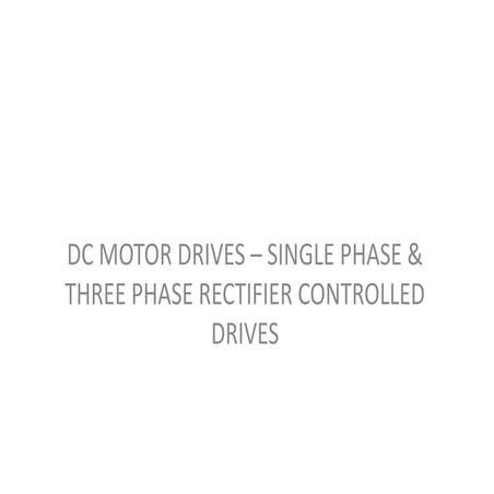 DC Motor Drives - Single Phase And Three Phase Rectifier Controlled Drives