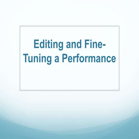 Editing and Fine-Tuning a Performance | PPTX