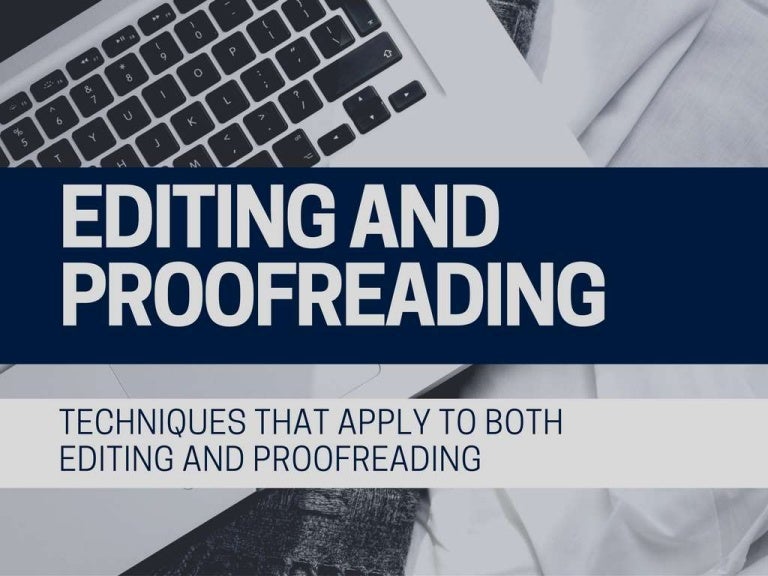 Editing And Proofreading Techniques Editing And Proofreading Techniques