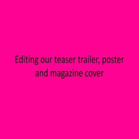 Editing our teaser trailer, poster and magazine