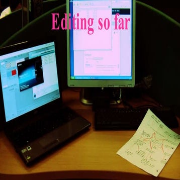 Editing so far