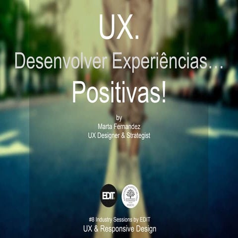UX Design: desenvolver experiências positivas - #8 Industry Sessions by EDIT....