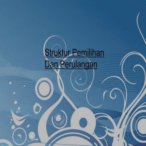 struktur pemilihan dan perulangan