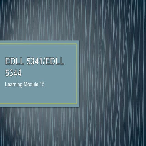 Edll 5341 edll 5344%2c learning module 15