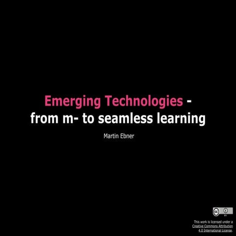 Emerging Technologies - from m- to seamless learning