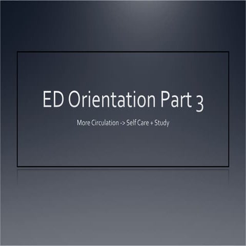 ED Orientation Part 3: More on circuclation through to self care and study