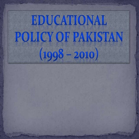 EDUCATIONAL  POLICY OF PAKISTAN (1998 – 2010)