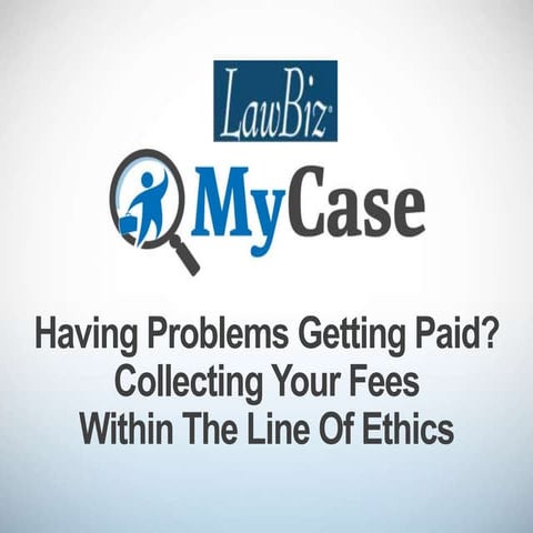 Having Problems Getting Paid? Collecting Your Fees Within The Line Of Ethics