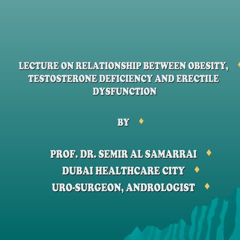 LECTURE ON RELATIONSHIP BETWEEN OBESITY, TESTOSTERONE DEFICIENCY AND ERECTILE...