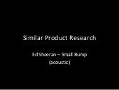 Ed Sheeran - small bump, similar pr...