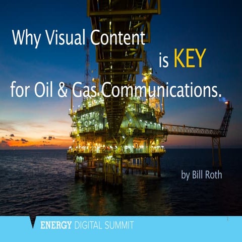 Why Visual Content is Key for Oil & Gas Communications - Bill Roth [Energy Di...