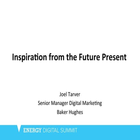 Inspiration from the Future Present - Joel Tarver [Energy Digital Summit 2015]
