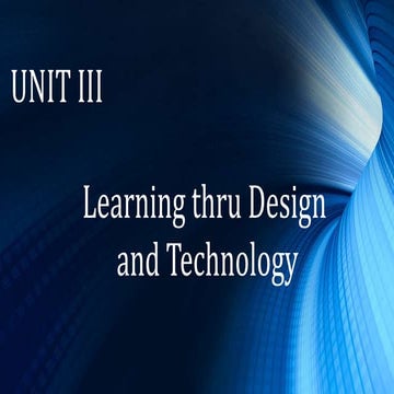 UNIT 3. Learning Thru Design andTechnology