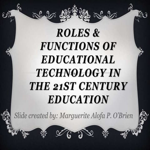 Roles and Functions of Educational Technology in the 21st Century Education