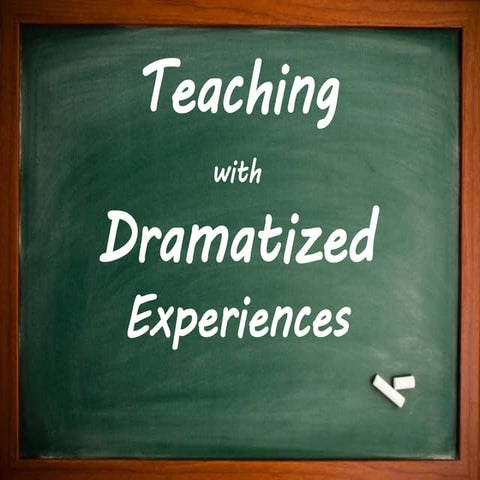 Edtech 1, Teaching with Dramatized Experiences 