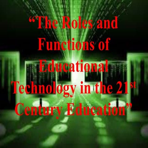 The Roles and Functions of Educational Technology in the 21st century ...