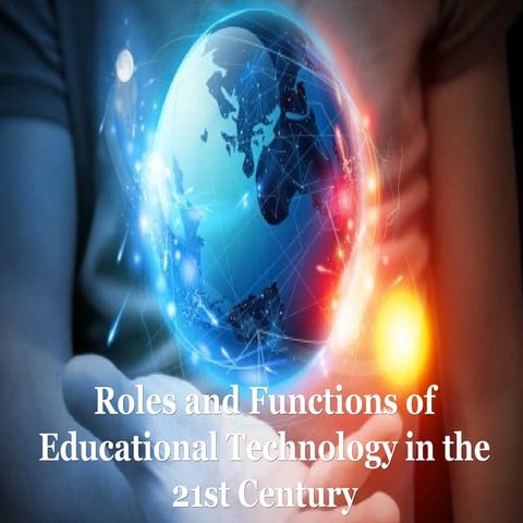 Roles and Functions of Educational Technology in the 21st Century Education