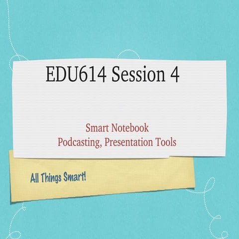 Edu614 session 4 summer 13   smart & presentation tools 