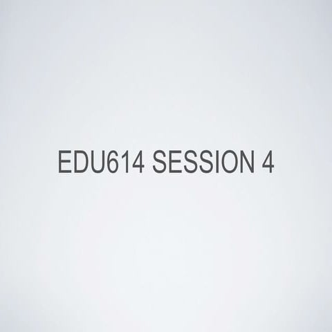 Edu614 session 4 summer 14  