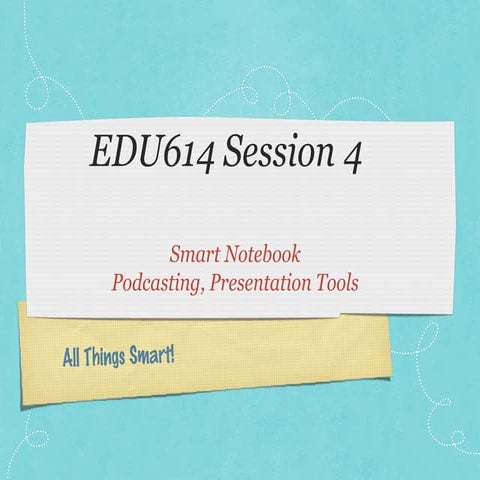 Edu614 session 4 winter 14   smart & presentation tools