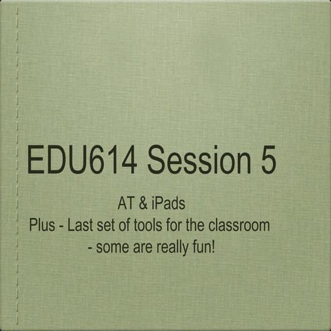 Edu614 session 5 summer 13 AT, iPad