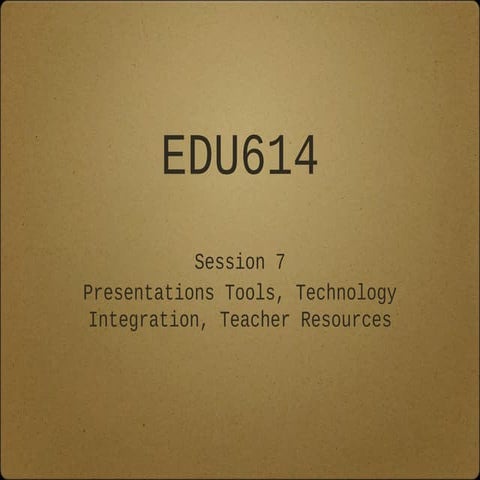 Edu614 session 7 spring 13 presentation tools 