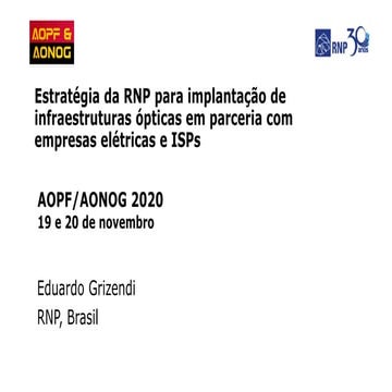 AOPF AONOG 2020: Estratégia da RNP para implantação de infraestruturas ópticas em parceria com empresas elétricas e ISPs