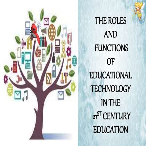 "Roles and Functions of Educational Technology in the 21st Century Education"
