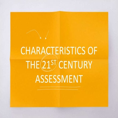 Characteristics of 21st Century Assessment