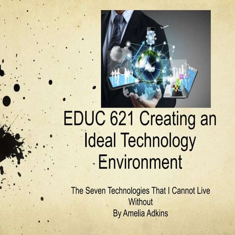Educ 621 Creating an Ideal Technology Environment