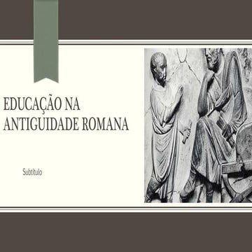 EDUCAÇÃO NA ANTIGUIDADE ROMANA | PPTX