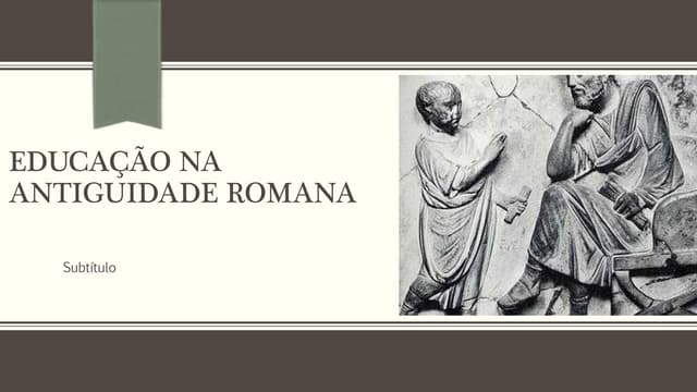 EDUCAÇÃO NA ANTIGUIDADE ROMANA | PPTX
