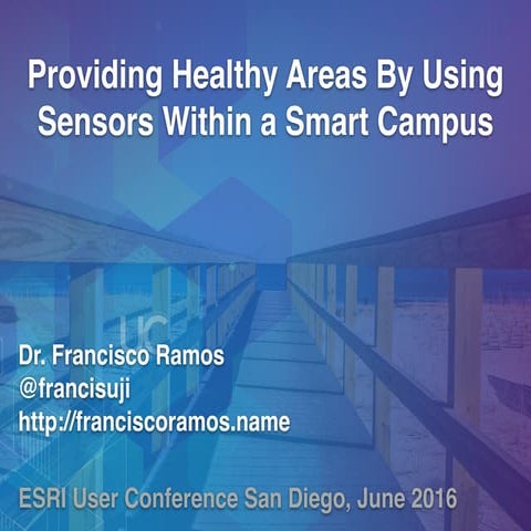 ESRI User Conference 2016 - Providing Healthy Areas By Using Sensors Within a...