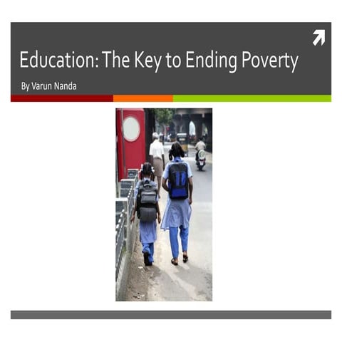 Education: the key to ending poverty, by varun nanda