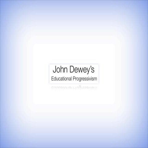 John Dewey’s Educational Progressivism