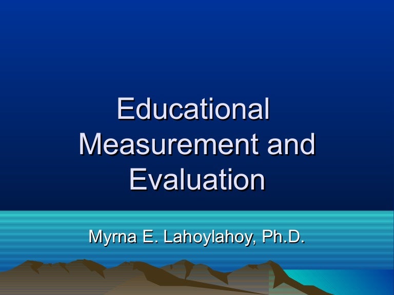 Educational measurement and evaluation