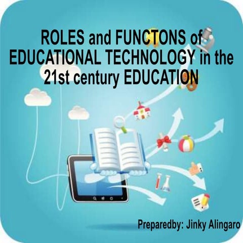 ROLES and FUNCTION of EDUCATIONAL TECHNOLOGY in the 21st century ...
