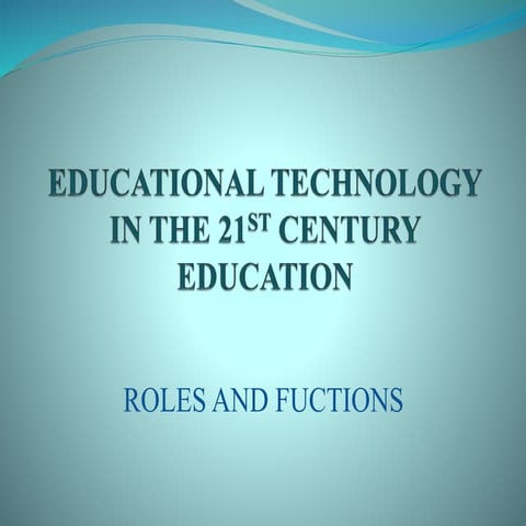 Educational technology in the 21 st century education | PPTX