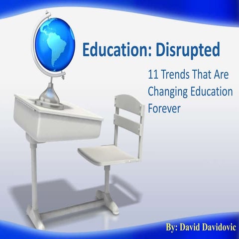 Education Disrupted: 11 Trends That Are Changing Education Forever