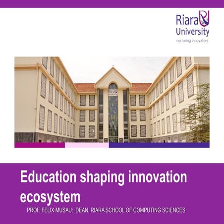Education shaping innovation ecosystem by prof. felix musau