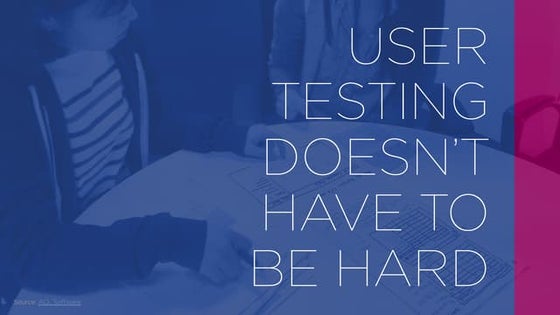User Testing Doesn't Have to Be Hard