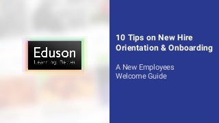 10 Tips on New Hire Orientation & Onboarding