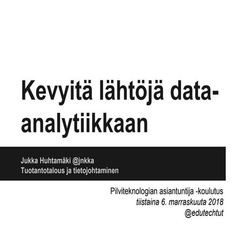 Kevyitä lähtöjä data-analytiikkaan |  Edutech Pilviasiantuntija 2018 