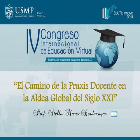 EduTICinnova 2014 " El Camino de la Praxis Docente  en la Aldea Global del Siglo XXI" 